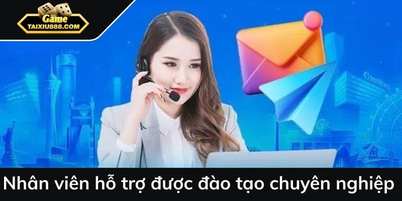 Nhân viên hỗ trợ được đào tạo chuyên nghiệp